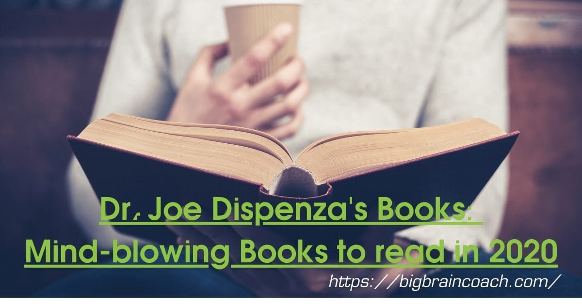 Dr joe dispenza books can change your life if you follow the mentioned techniques- bigbraincoach