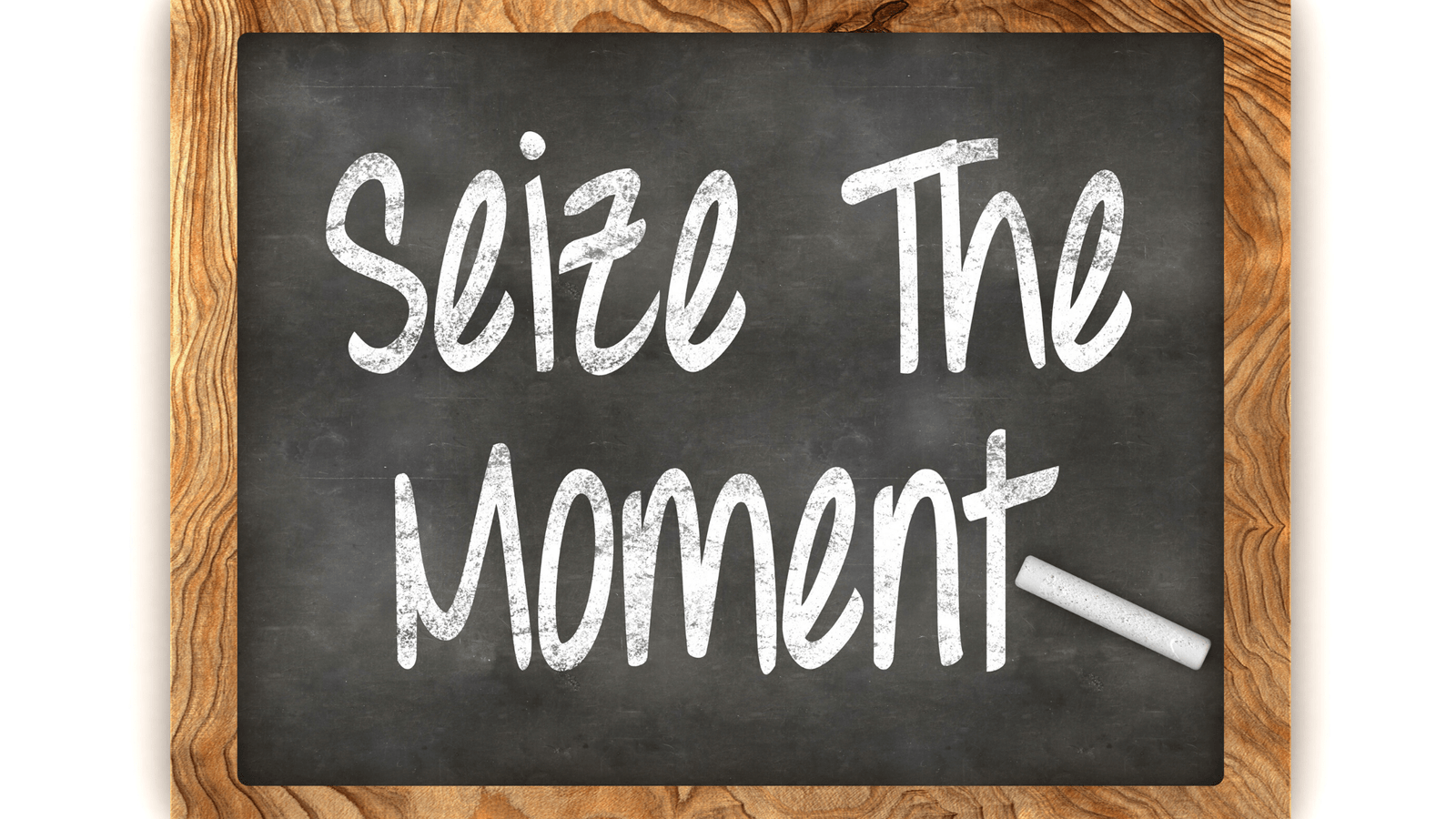 Learn to Seize the Moment and live life fullest!