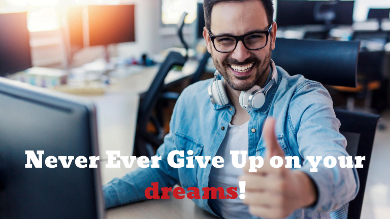 Never Ever Give Up on your dreams!