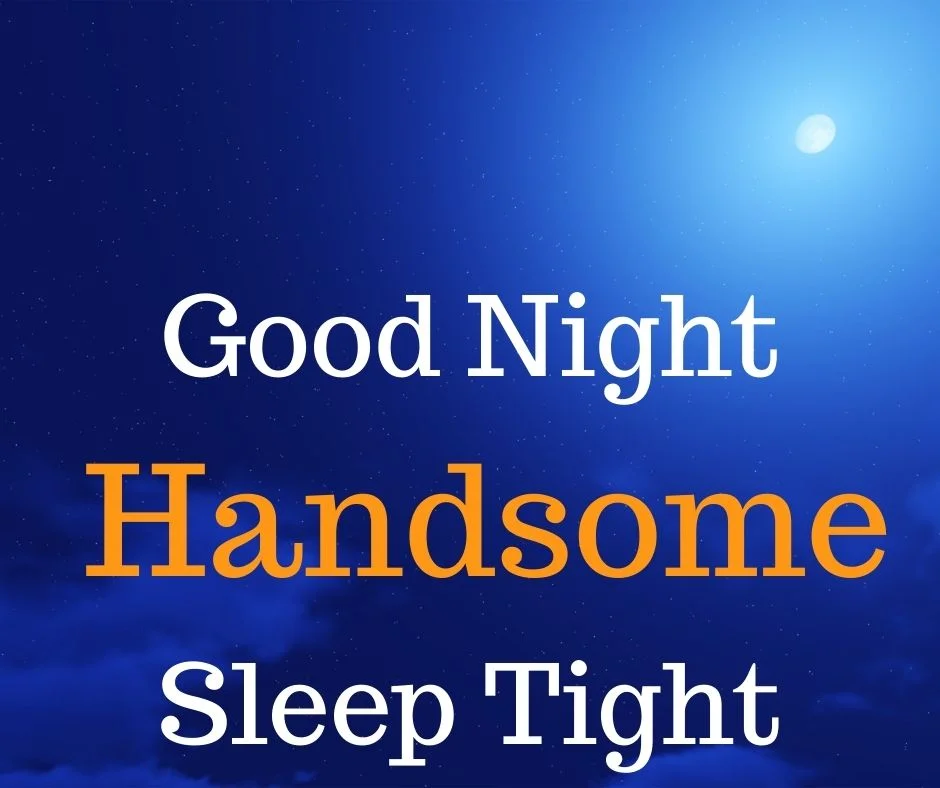 Good Night Handsome Images Say Goodbye to Stressful Days with these