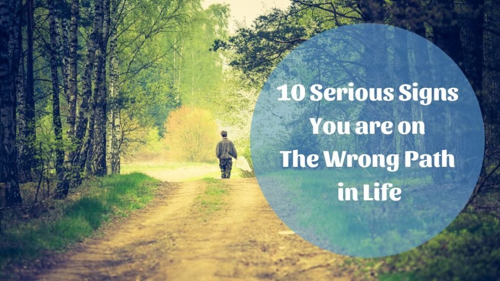 10-serious-signs-you-are-on-the-wrong-path-in-life-bigbraincoach