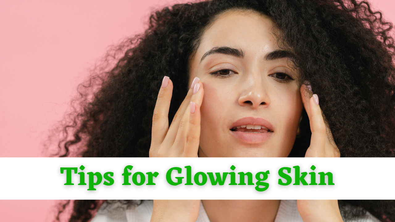 Effective Tips for Glowing Skin