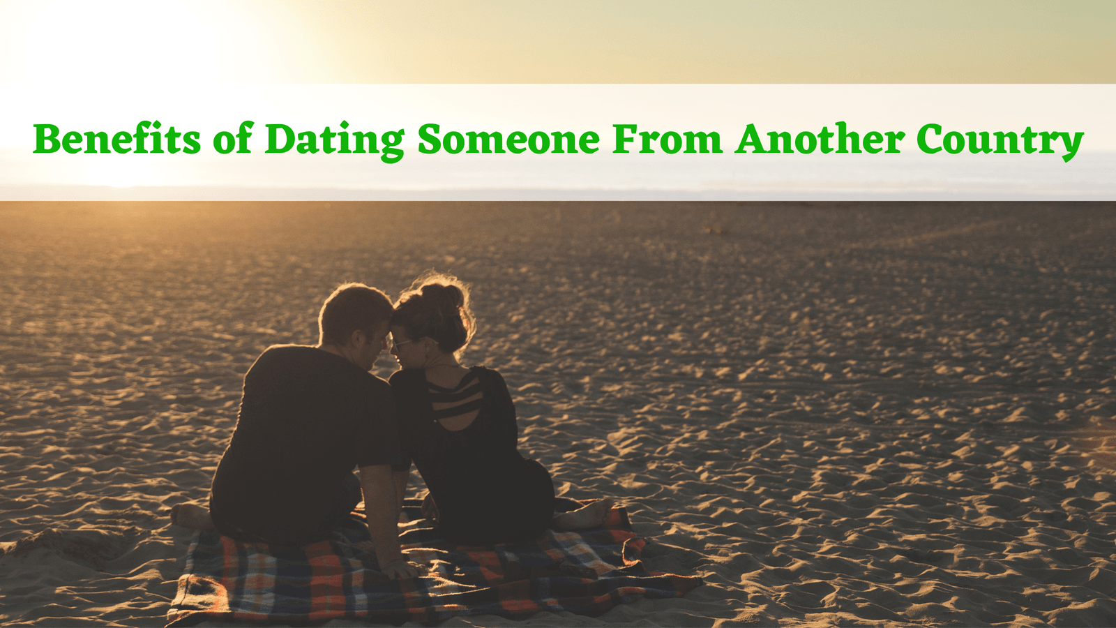 Benefits of Dating Someone From Another Country