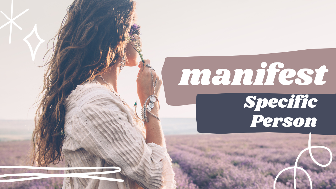 How to Manifest Specific Person