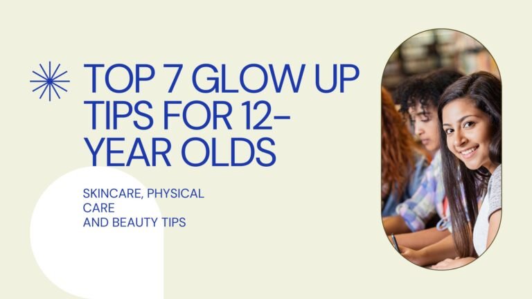 Top 7 Glow Up Tips for 12-Year Olds