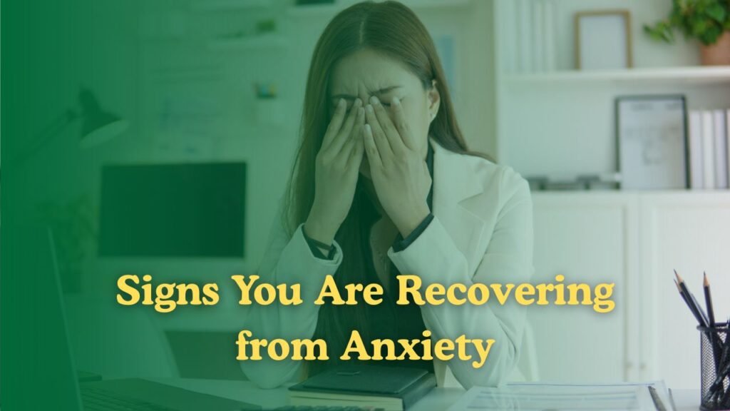7 Crucial Signs You Are Recovering From Anxiety